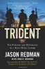 The Trident: The Forging and Reforging of a Navy SEAL Leader