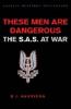 These Men Are Dangerous: The S.A.S. at War