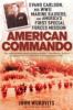 American Commando: Evans Carlson, His WWII Marine Raiders, and America's First Special Forces Mission