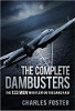 The Complete Dambusters: The 133 Men Who Flew on the Dams Raid