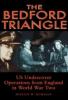 The Bedford Triangle: US Undercover Operations from England in WWII
