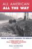 All American, All the Way: A Combat History of the 82nd Airborne Division in World War II: From Market Garden to Berlin