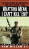 Whattaya Mean I Can't Kill 'em?: A Navy SEAL in Vietnam