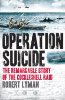 Operation Suicide: The Remarkable Story of the Cockleshell Raid