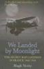 We Landed by Moonlight: Secret Raf Landings in France 1940-1944
