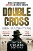 Double Cross: The True Story of The D-Day Spies