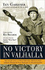 No Victory In Valhalla: The Untold Story Of Third Battalion 506 Parachute Infantry Regiment From Bastogne To Berchtesgaden