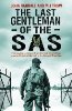 The Last Gentleman of the SAS: A Moving Testimony from the First Allied Officer to Enter Belsen at the End of the Second World War