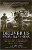 Deliver Us From Darkness: The Untold Story Of Third Battalion 506 Parachute Infantry Regiment During Market Garden