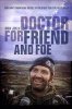 Doctor For Friend & Foe: Britain's Frontline Medic in the Fight for the Falklands