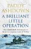 A Brilliant Little Operation: The Cockleshell Heroes and the Most Courageous Raid of World War 2