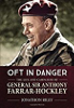 Oft in Danger. The Life and Campaigns of General Sir Anthony Farrar-Hockley.
